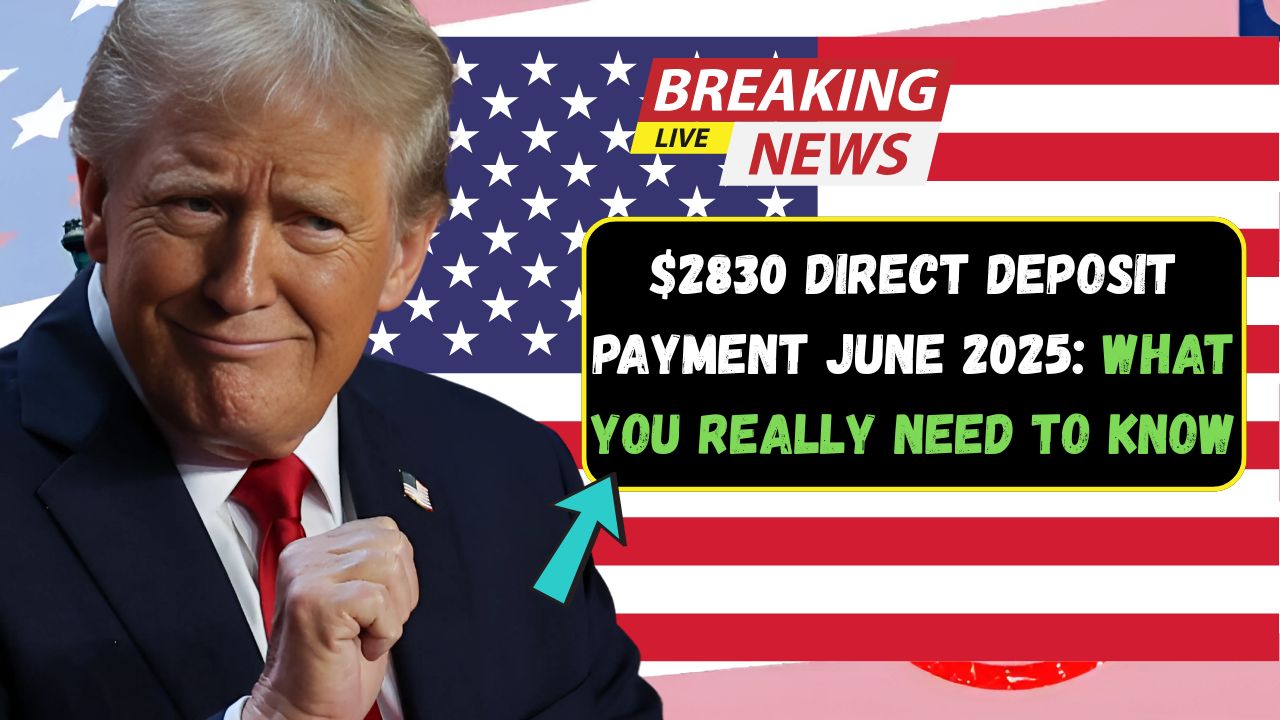 $2830 Direct Deposit Payment June 2025: What You Really Need to Know